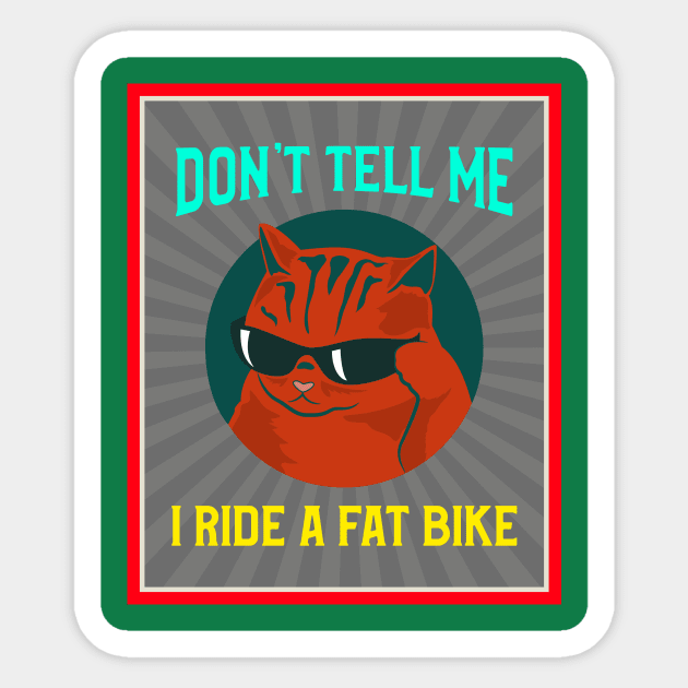 Don't Tell Me - I Ride a Fat Bike for Mountain Bikers Sticker by With Pedals